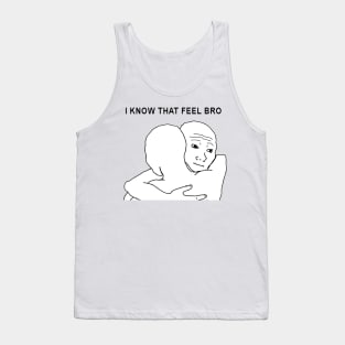 I Know That Feel Bro Tank Top